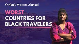 Worst Countries for Black Travelers ‍️  Black Women Abroad