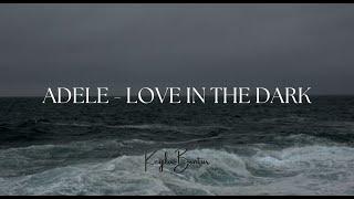 ADELE -  LOVE IN THE DARK  LYRICS 