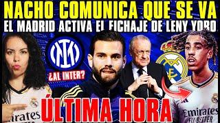 ¡NACHO COMUNICA que SE VA del MADRID - El CLUB ACTIVA el FICHAJE de LENY YORO ¡ÚLTIMA HORA