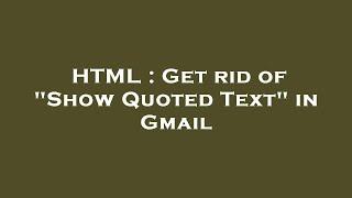 HTML  Get rid of Show Quoted Text in Gmail