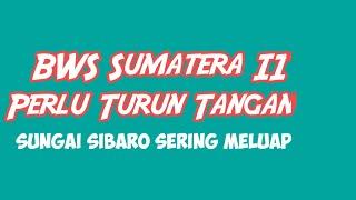 Sungai Sibaro Sering MeluapBWS Sumatera II Perlu Turun Tangan  @KanalMedan