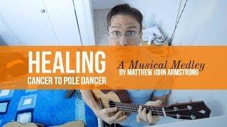 Healing Cancer to Pole Dancer A Musical Medley