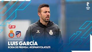  #EspanyolMEDIA   Roda de premsa de Luis García prèvia a l’Espanyol  Atlético de Madrid