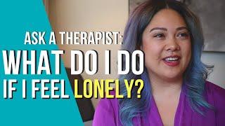 Ask A Therapist How To Cope With Loneliness