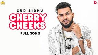 Cherry Cheeks Full Song Gur Sidhu  Jassa Dhillon  Punjabi Song