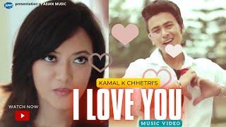 I LOVE YOU by Kamal K. Chhetri Ft. Paul Shah & Prakriti Shrestha  New Song  Official Video