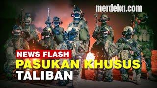 Sangarnya Pasukan Khusus Taliban dari Batalyon Badri 313 Mirip Tentara Amerika