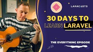 Finale 30 Days to Learn Laravel Ep 30 - The Everything Episode