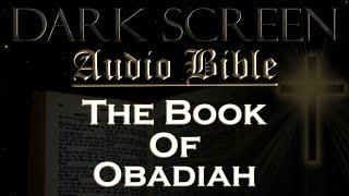 Dark Screen - Audio Bible - The Book of Obadiah - KJV. Fall Asleep with Gods Word.