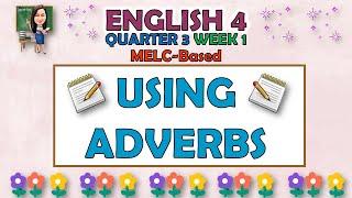 ENGLISH 4  QUARTER 3 WEEK 1  USING ADVERBS  MELC-BASED