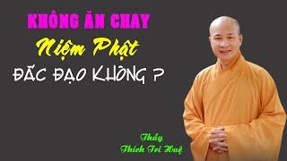 Không ăn chay niệm Phật đắc đạo được không? Thầy Thích Trí Huệ mới nhất 2024