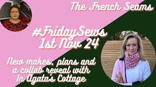 #FridaySews 1st Nov. New Makes plans and a collaboration reveal with In Agata’s Cottage