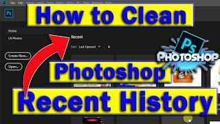 Clear Recent Files in Photoshop CC 2021  Photoshop - Remove the list of recent files