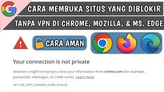 Cara Membuka Situs yang Diblokir Tanpa VPN di Google Chrome Mozilla Firefox dan Microsoft Edge