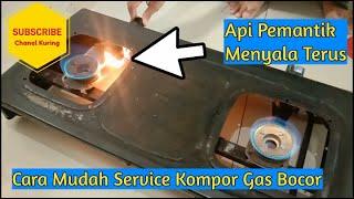 Cara memperbaiki Kompor Gas Bocor  Api pemantik Menyala Terus