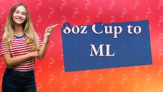 How many ml is 8oz cup?