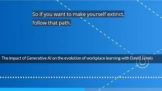 The impact of Generative AI on the evolution of workplace learning with David James