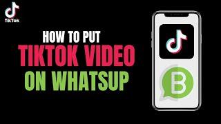 How to Put Tiktok on Whatsapp Status 2023