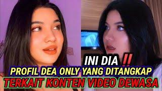 INI DIA‼️PROFIL DEA ONLY YANG DITANGKAP‼️TERKAIT KONTEN VIDEO DEWASA‼️KABAR TERKINI