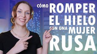 COMO romper EL HIELO con una MUJER RUSA? Consejos para entablar una conversación con una chica Rusa