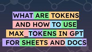 ChatGPT in Sheets what are OpenAI tokens and how to use the max_tokens parameter