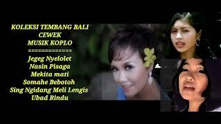 KOLEKSI TEMBANG BALI  KOPLO ASYIK  WANITA 