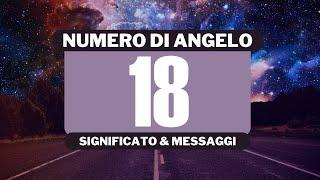 Perché vedo il numero angelico 18? Significato completo del numero angelico 18