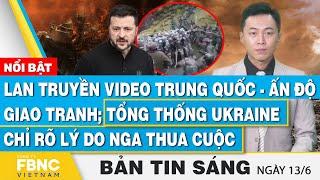 Tin Sáng 136  Lan truyền video Trung Quốc-Ấn Độ giao tranh TT Ukraine chỉ rõ lý do Nga thua cuộc