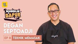 BELAJAR TEKNIK MASAK DARI CHEF DEGAN SEPTOADJI  #NGOBROLINDAPUR EPISODE 8  ENDEUS.TV⁣