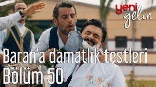 Yeni Gelin 50. Bölüm - Barana Damatlık Testleri