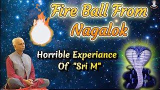 Fire Ball From Naga Lok Landed In Arundathi Cave  Horrible Experience Of Sri M  Monk & Miracle 