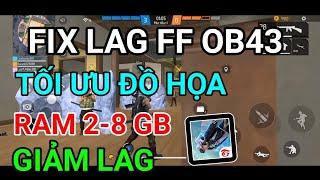 FIX LAG FREE FIRE OB43 GIẢM LAG TỐI ƯU FPS ĐỒ HỌA KHỬ RĂNG CƯA SIÊU NHẸ