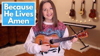 Because He Lives Amen - Matt Maher Ukulele Cover