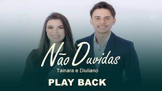 NÃO DUVIDAS  PLAY BACK  TAINARA E DIULIANO