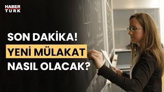 Öğretmen atamasında sistem değişiyor Yeni sistem nasıl işleyecek? İşte yeni mülakat sistemi