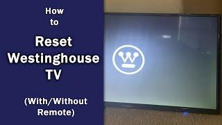 Westinghouse TV How to Reset With & Without Remote