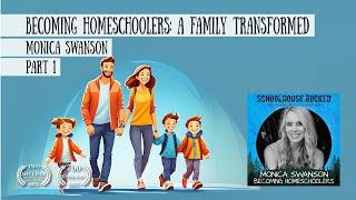 Becoming Homeschoolers A Family Transformed – Monica Swanson Part 1