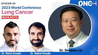 2023 World Conference on Lung Cancer Highlights  Dr. Stephen Liu  Oncology Brothers #2023