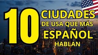 ¡ÉSTAS son las 10 CIUDADES donde MÁS ESPAÑOL SE HABLA EN USA   MUY POCO INGLÉS NECESITARÁS