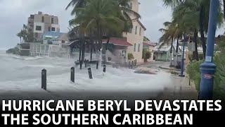 Hurricane Beryl devastates the Southern Caribbean