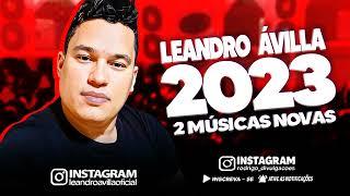 LEANDRO AVILLA 2023 - 2 MÚSICAS NOVAS - REPERTÓRIO NOVO