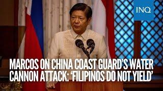 Marcos on China Coast Guard’s water cannon attack ‘Filipinos do not yield’