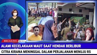 Citra Kirana Meninggal Akibat Kecelakaan Maut Tangis Keluarga Iringi Kedatangan Jenazahnya