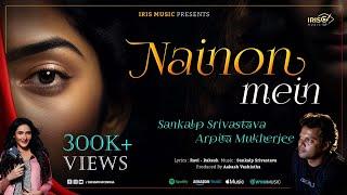 Nainon Mein Full Video Sankalp Srivastava & Arpita Mukherjee  Latest Sad Song 2023
