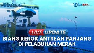 Live Update  Puncak Arus Mudik Lewat Pelabuhan Merak Lengang Pada H-1 Lebaran