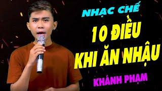 NHẠC CHẾ - 10 ĐIỀU ĂN NHẬU - KHÁNH PHẠM  MUỐN BƯỚC VÀO BÀN PHẢI THUỘC LÒNG NHỮNG ĐIỀU NÀY 