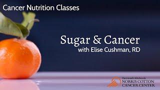 Oncology Nutrition Classes for Cancer Patients and Care Partners Sugar & Cancer