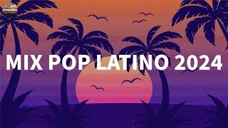 MIX POP LATINO 2024  TOP MUSICA DE MODA  LATIN HITS