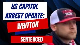 US Capitol Arrest Update Whitton SENTENCED