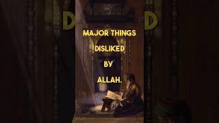major things disliked by Allah #shorts